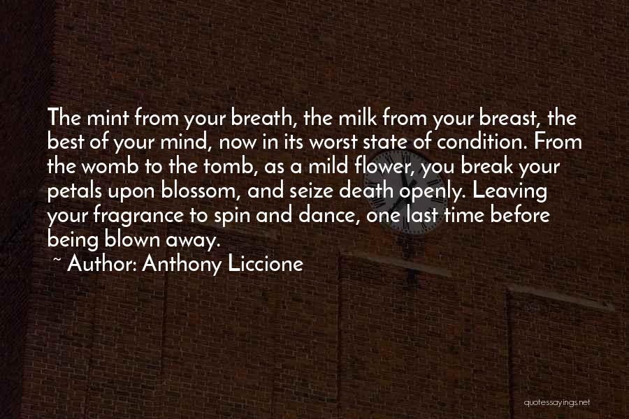 Anthony Liccione Quotes: The Mint From Your Breath, The Milk From Your Breast, The Best Of Your Mind, Now In Its Worst State