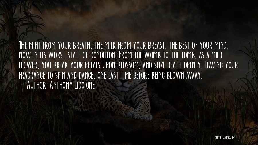 Anthony Liccione Quotes: The Mint From Your Breath, The Milk From Your Breast, The Best Of Your Mind, Now In Its Worst State