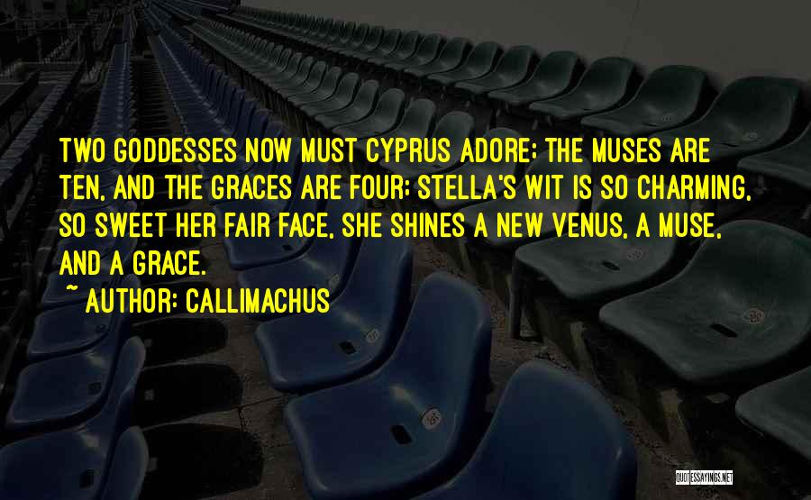 Callimachus Quotes: Two Goddesses Now Must Cyprus Adore; The Muses Are Ten, And The Graces Are Four; Stella's Wit Is So Charming,