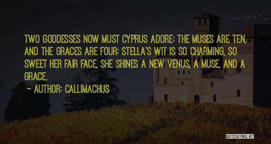 Callimachus Quotes: Two Goddesses Now Must Cyprus Adore; The Muses Are Ten, And The Graces Are Four; Stella's Wit Is So Charming,