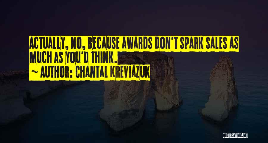 Chantal Kreviazuk Quotes: Actually, No, Because Awards Don't Spark Sales As Much As You'd Think.