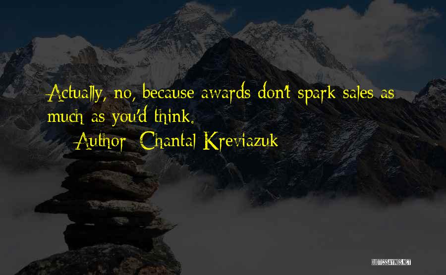 Chantal Kreviazuk Quotes: Actually, No, Because Awards Don't Spark Sales As Much As You'd Think.