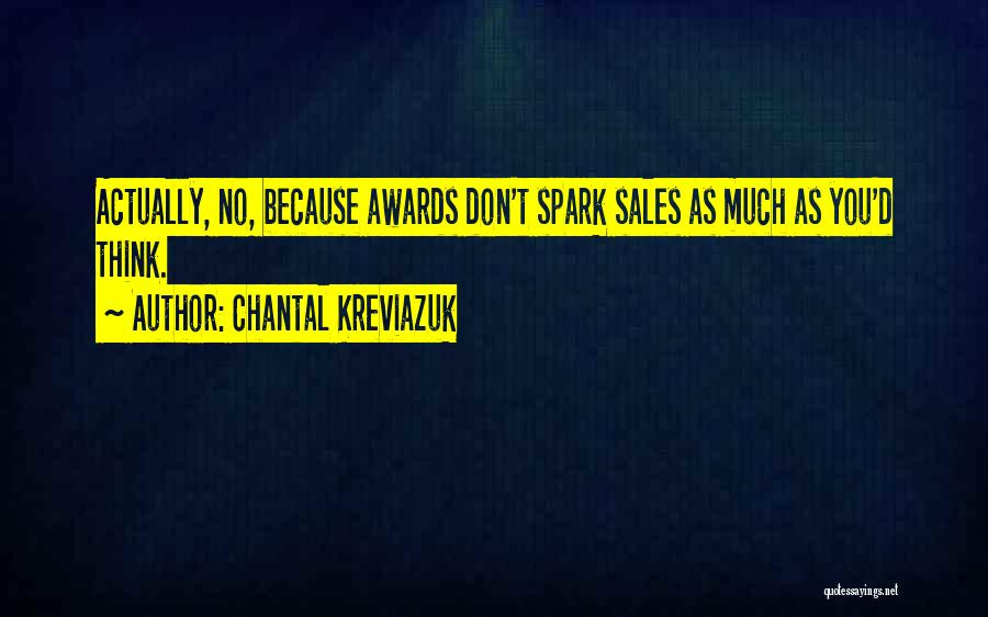Chantal Kreviazuk Quotes: Actually, No, Because Awards Don't Spark Sales As Much As You'd Think.