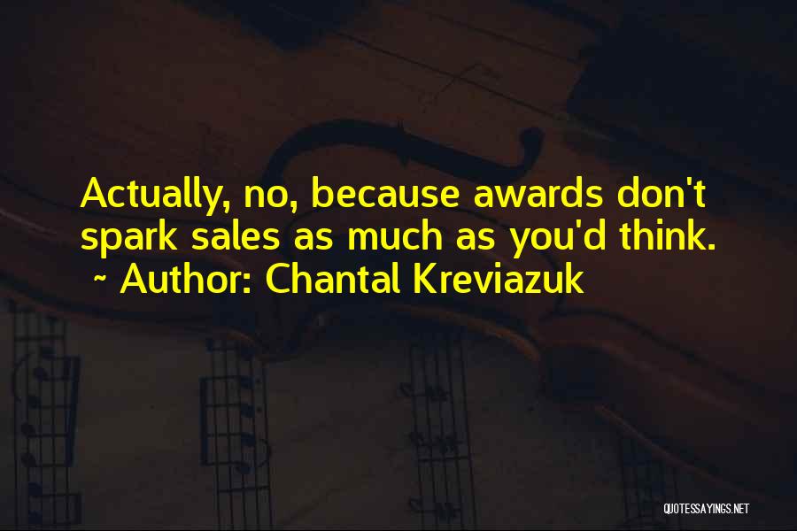 Chantal Kreviazuk Quotes: Actually, No, Because Awards Don't Spark Sales As Much As You'd Think.