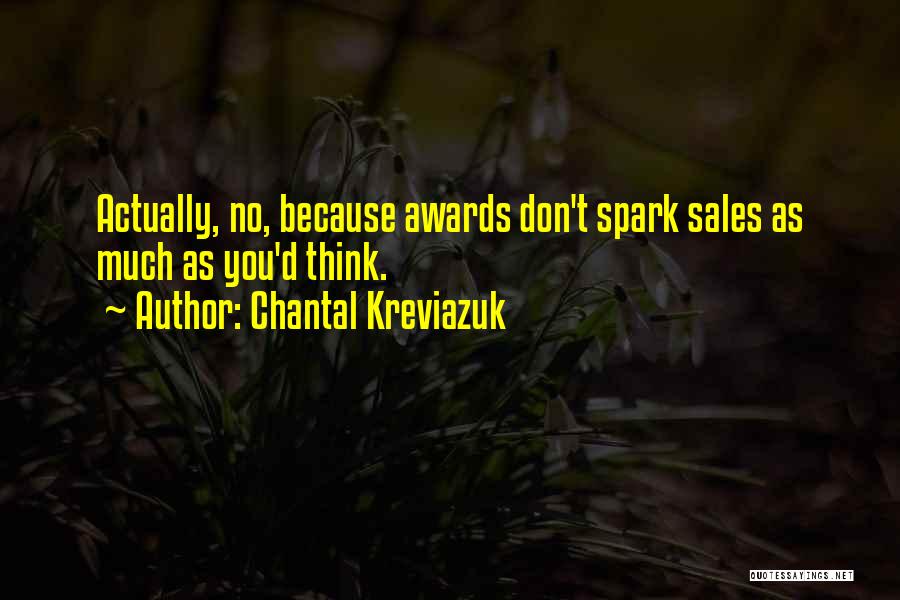 Chantal Kreviazuk Quotes: Actually, No, Because Awards Don't Spark Sales As Much As You'd Think.