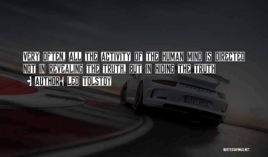 Leo Tolstoy Quotes: Very Often, All The Activity Of The Human Mind Is Directed Not In Revealing The Truth, But In Hiding The