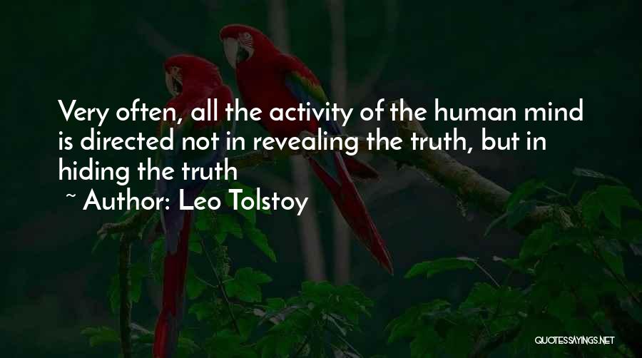 Leo Tolstoy Quotes: Very Often, All The Activity Of The Human Mind Is Directed Not In Revealing The Truth, But In Hiding The