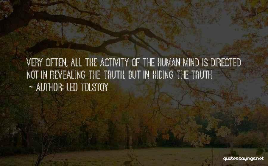 Leo Tolstoy Quotes: Very Often, All The Activity Of The Human Mind Is Directed Not In Revealing The Truth, But In Hiding The