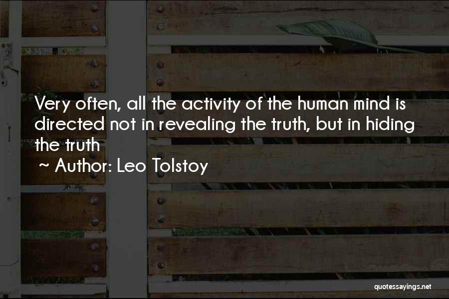 Leo Tolstoy Quotes: Very Often, All The Activity Of The Human Mind Is Directed Not In Revealing The Truth, But In Hiding The