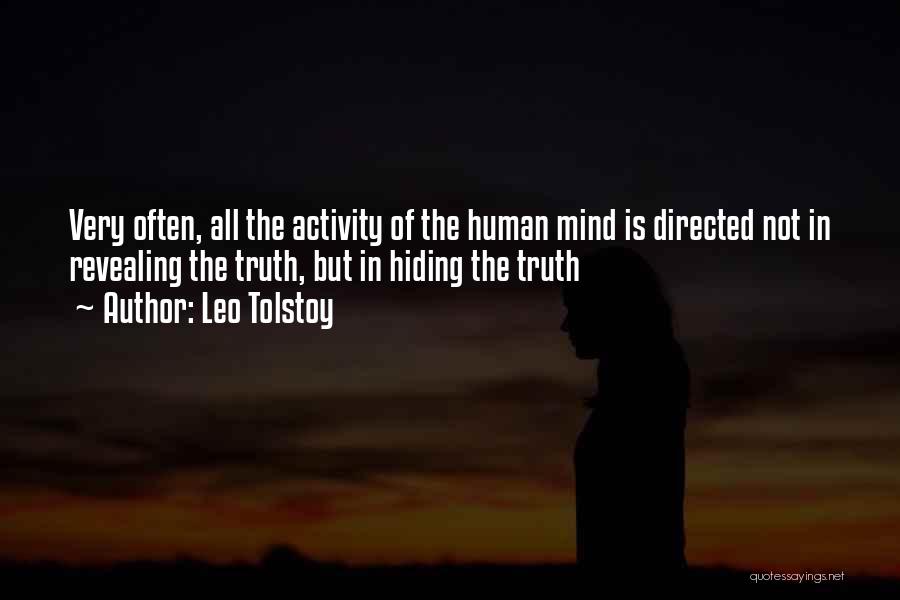 Leo Tolstoy Quotes: Very Often, All The Activity Of The Human Mind Is Directed Not In Revealing The Truth, But In Hiding The