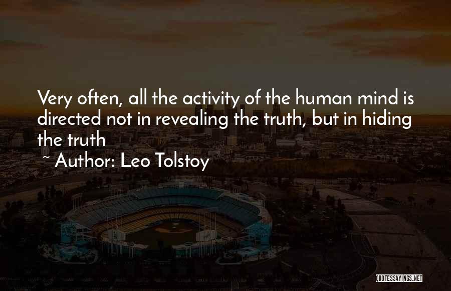 Leo Tolstoy Quotes: Very Often, All The Activity Of The Human Mind Is Directed Not In Revealing The Truth, But In Hiding The