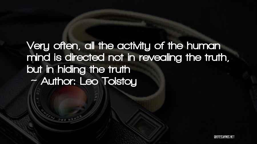 Leo Tolstoy Quotes: Very Often, All The Activity Of The Human Mind Is Directed Not In Revealing The Truth, But In Hiding The