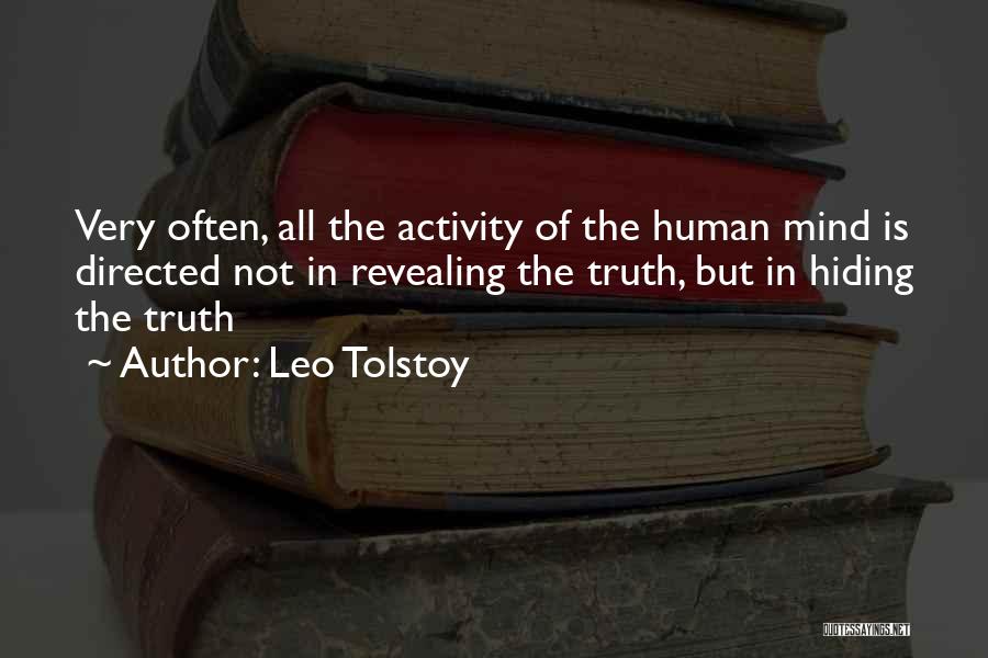 Leo Tolstoy Quotes: Very Often, All The Activity Of The Human Mind Is Directed Not In Revealing The Truth, But In Hiding The