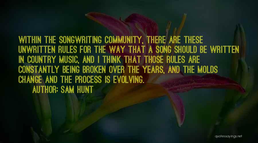 Sam Hunt Quotes: Within The Songwriting Community, There Are These Unwritten Rules For The Way That A Song Should Be Written In Country