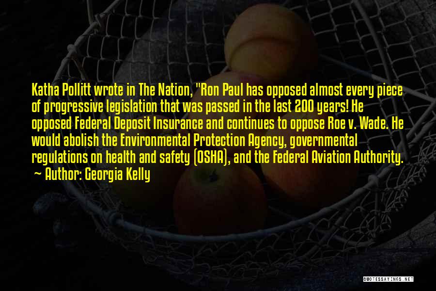 Georgia Kelly Quotes: Katha Pollitt Wrote In The Nation, Ron Paul Has Opposed Almost Every Piece Of Progressive Legislation That Was Passed In