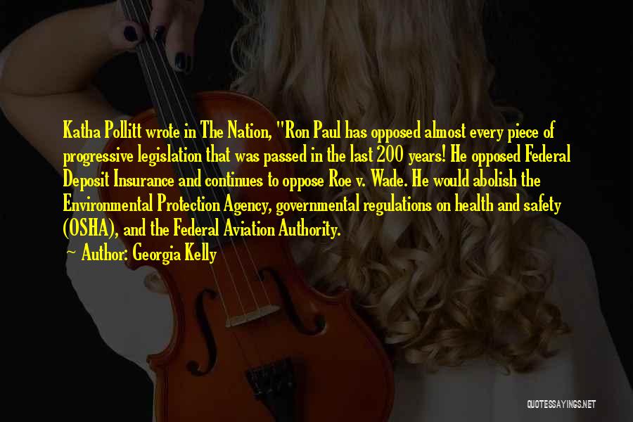 Georgia Kelly Quotes: Katha Pollitt Wrote In The Nation, Ron Paul Has Opposed Almost Every Piece Of Progressive Legislation That Was Passed In