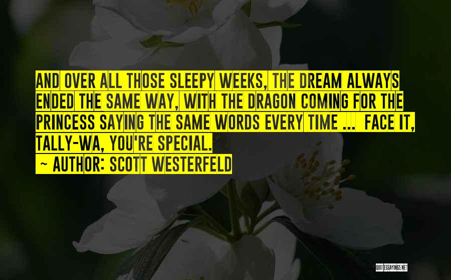 Scott Westerfeld Quotes: And Over All Those Sleepy Weeks, The Dream Always Ended The Same Way, With The Dragon Coming For The Princess
