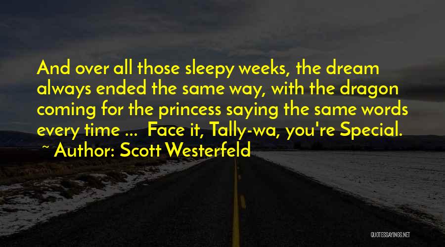Scott Westerfeld Quotes: And Over All Those Sleepy Weeks, The Dream Always Ended The Same Way, With The Dragon Coming For The Princess