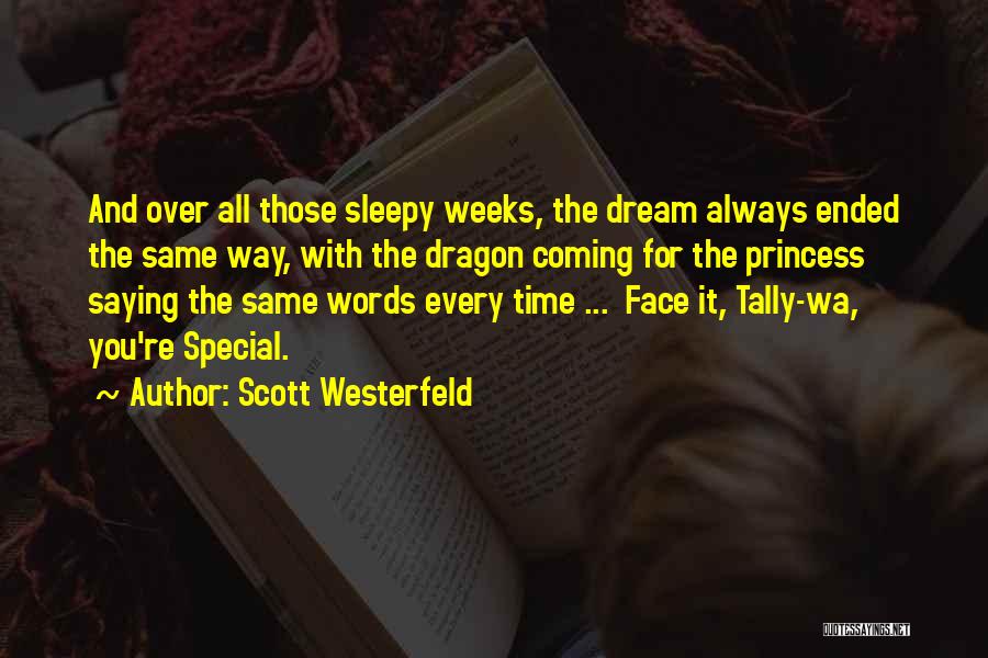 Scott Westerfeld Quotes: And Over All Those Sleepy Weeks, The Dream Always Ended The Same Way, With The Dragon Coming For The Princess