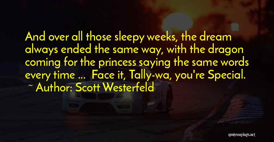 Scott Westerfeld Quotes: And Over All Those Sleepy Weeks, The Dream Always Ended The Same Way, With The Dragon Coming For The Princess