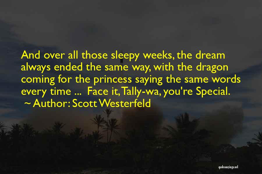Scott Westerfeld Quotes: And Over All Those Sleepy Weeks, The Dream Always Ended The Same Way, With The Dragon Coming For The Princess