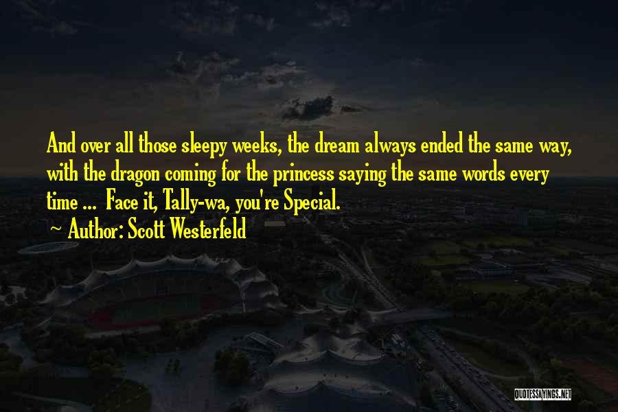 Scott Westerfeld Quotes: And Over All Those Sleepy Weeks, The Dream Always Ended The Same Way, With The Dragon Coming For The Princess