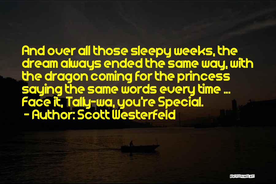 Scott Westerfeld Quotes: And Over All Those Sleepy Weeks, The Dream Always Ended The Same Way, With The Dragon Coming For The Princess