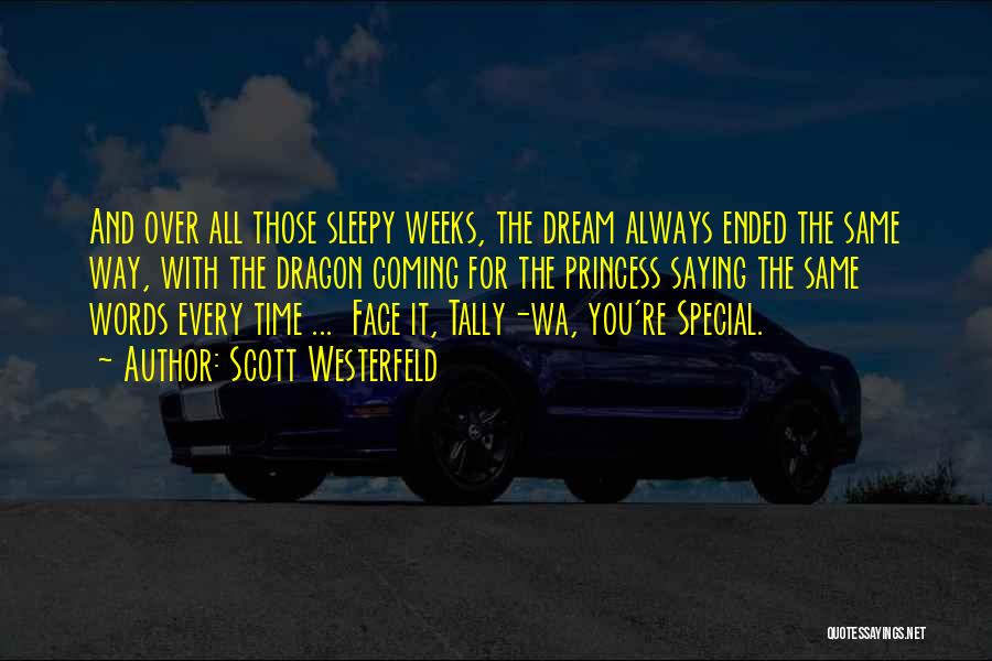 Scott Westerfeld Quotes: And Over All Those Sleepy Weeks, The Dream Always Ended The Same Way, With The Dragon Coming For The Princess