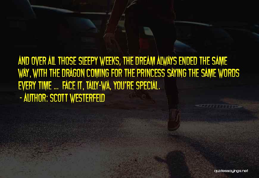 Scott Westerfeld Quotes: And Over All Those Sleepy Weeks, The Dream Always Ended The Same Way, With The Dragon Coming For The Princess