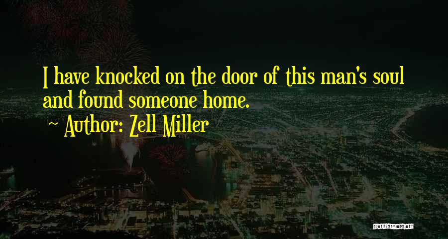 Zell Miller Quotes: I Have Knocked On The Door Of This Man's Soul And Found Someone Home.