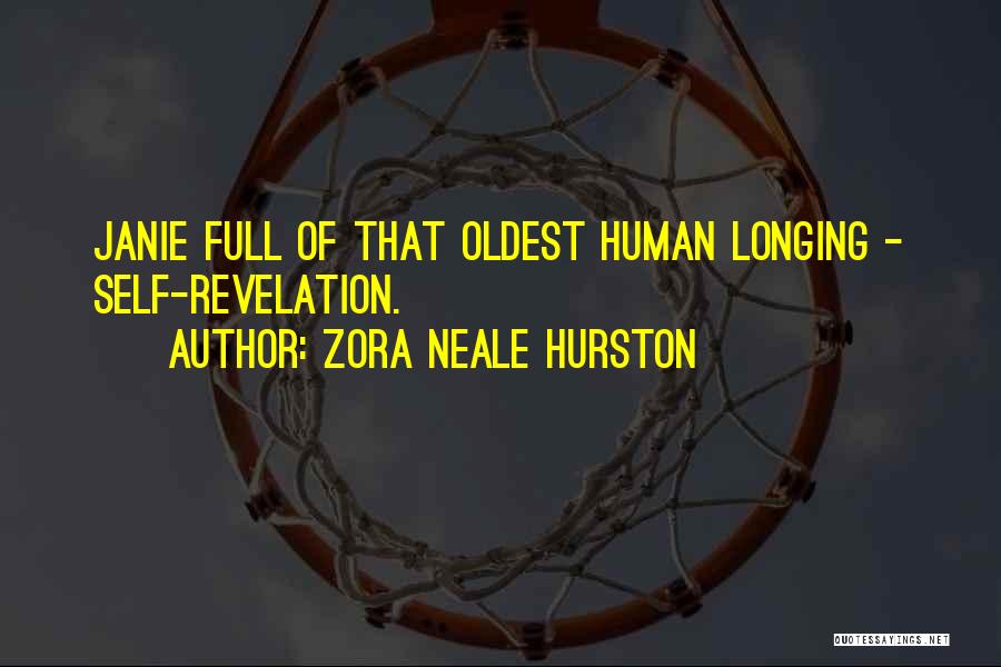 Zora Neale Hurston Quotes: Janie Full Of That Oldest Human Longing - Self-revelation.