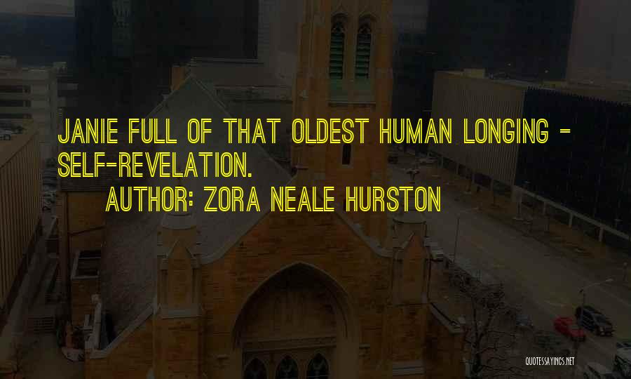 Zora Neale Hurston Quotes: Janie Full Of That Oldest Human Longing - Self-revelation.