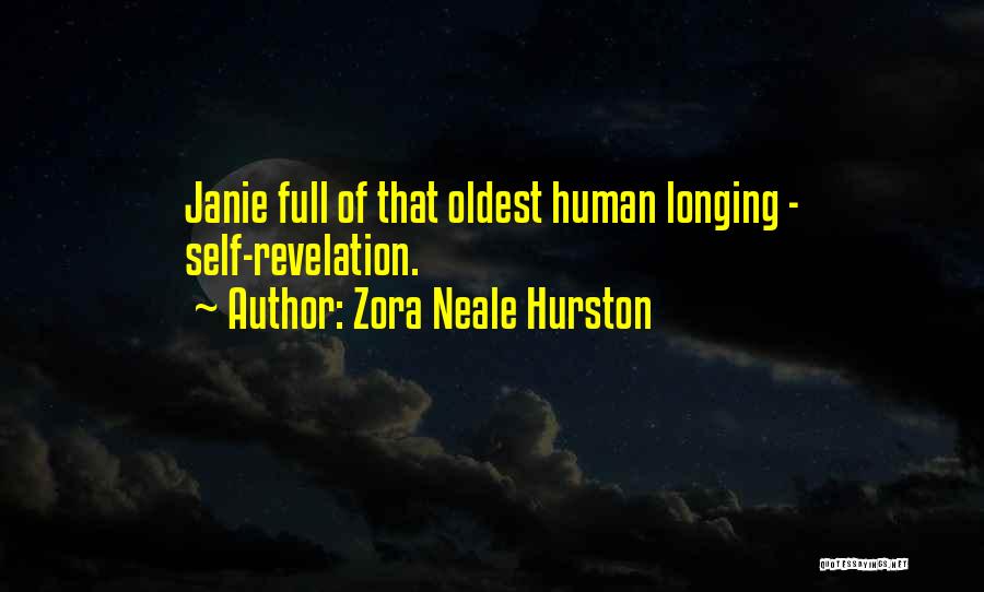 Zora Neale Hurston Quotes: Janie Full Of That Oldest Human Longing - Self-revelation.