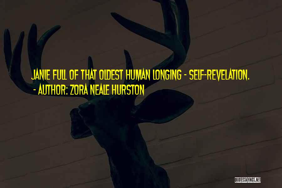 Zora Neale Hurston Quotes: Janie Full Of That Oldest Human Longing - Self-revelation.