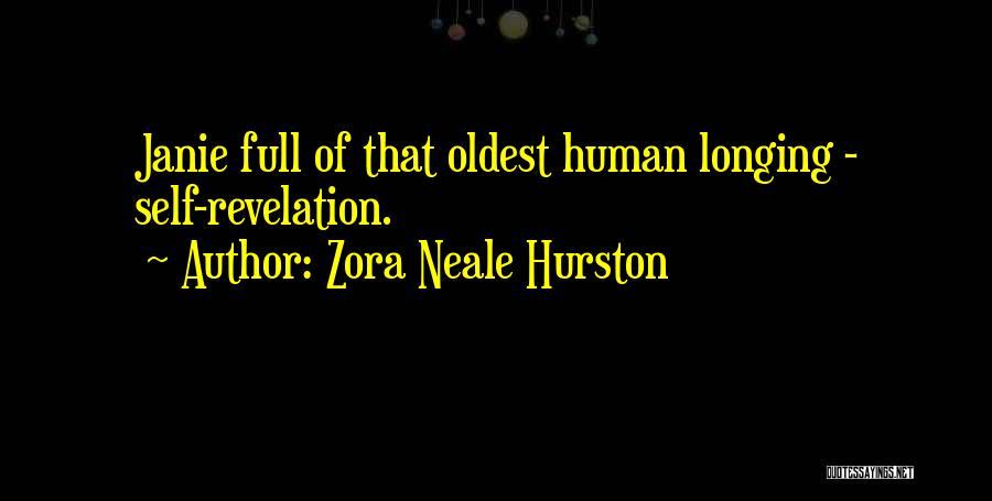 Zora Neale Hurston Quotes: Janie Full Of That Oldest Human Longing - Self-revelation.