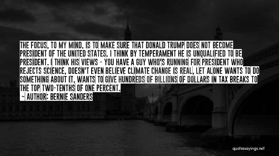 Bernie Sanders Quotes: The Focus, To My Mind, Is To Make Sure That Donald Trump Does Not Become President Of The United States.