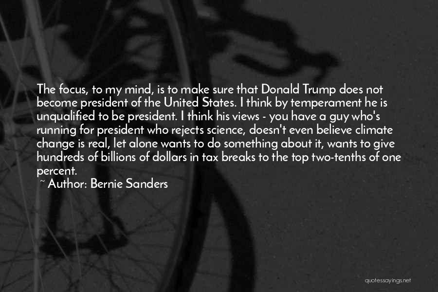 Bernie Sanders Quotes: The Focus, To My Mind, Is To Make Sure That Donald Trump Does Not Become President Of The United States.