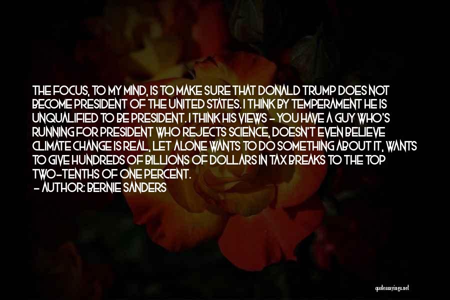 Bernie Sanders Quotes: The Focus, To My Mind, Is To Make Sure That Donald Trump Does Not Become President Of The United States.
