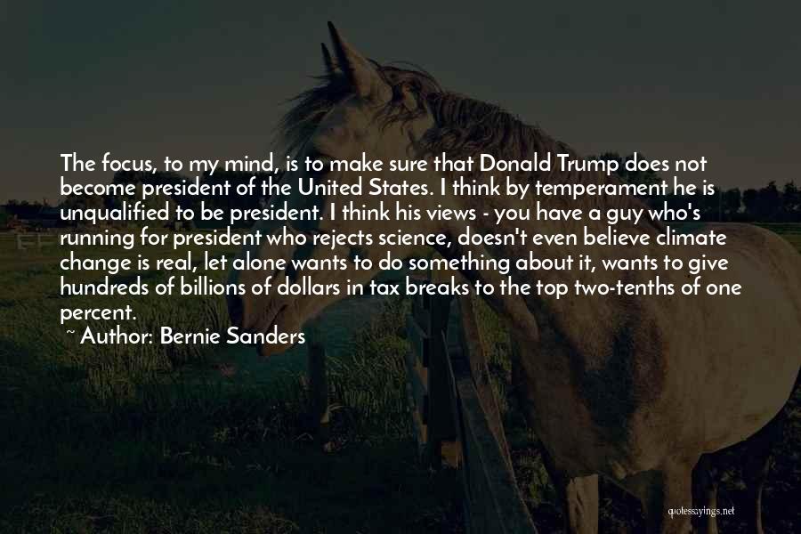 Bernie Sanders Quotes: The Focus, To My Mind, Is To Make Sure That Donald Trump Does Not Become President Of The United States.