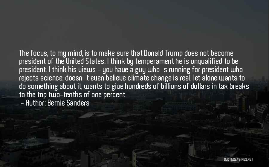 Bernie Sanders Quotes: The Focus, To My Mind, Is To Make Sure That Donald Trump Does Not Become President Of The United States.