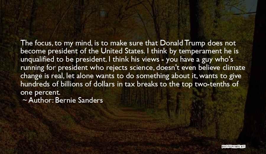 Bernie Sanders Quotes: The Focus, To My Mind, Is To Make Sure That Donald Trump Does Not Become President Of The United States.