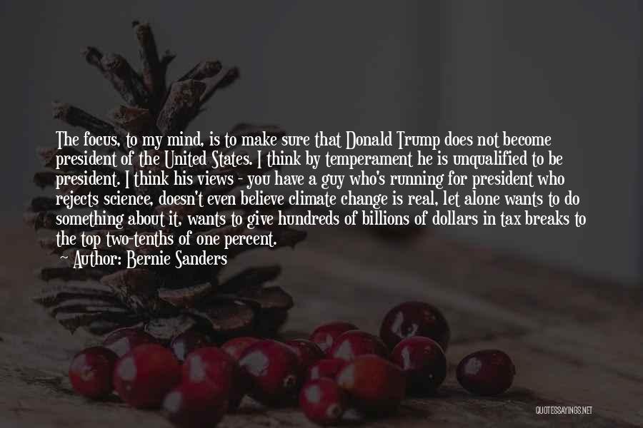 Bernie Sanders Quotes: The Focus, To My Mind, Is To Make Sure That Donald Trump Does Not Become President Of The United States.