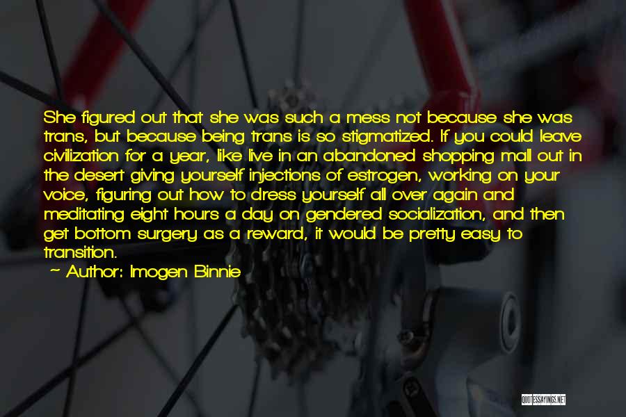 Imogen Binnie Quotes: She Figured Out That She Was Such A Mess Not Because She Was Trans, But Because Being Trans Is So