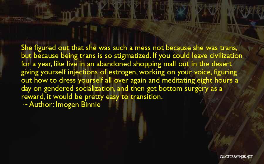 Imogen Binnie Quotes: She Figured Out That She Was Such A Mess Not Because She Was Trans, But Because Being Trans Is So