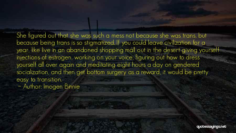 Imogen Binnie Quotes: She Figured Out That She Was Such A Mess Not Because She Was Trans, But Because Being Trans Is So