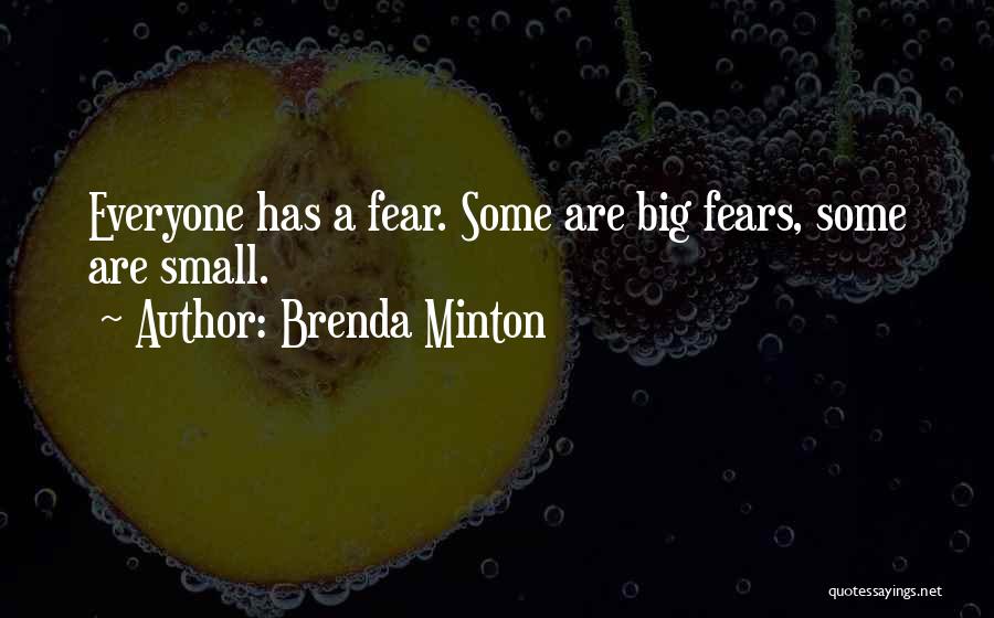 Brenda Minton Quotes: Everyone Has A Fear. Some Are Big Fears, Some Are Small.