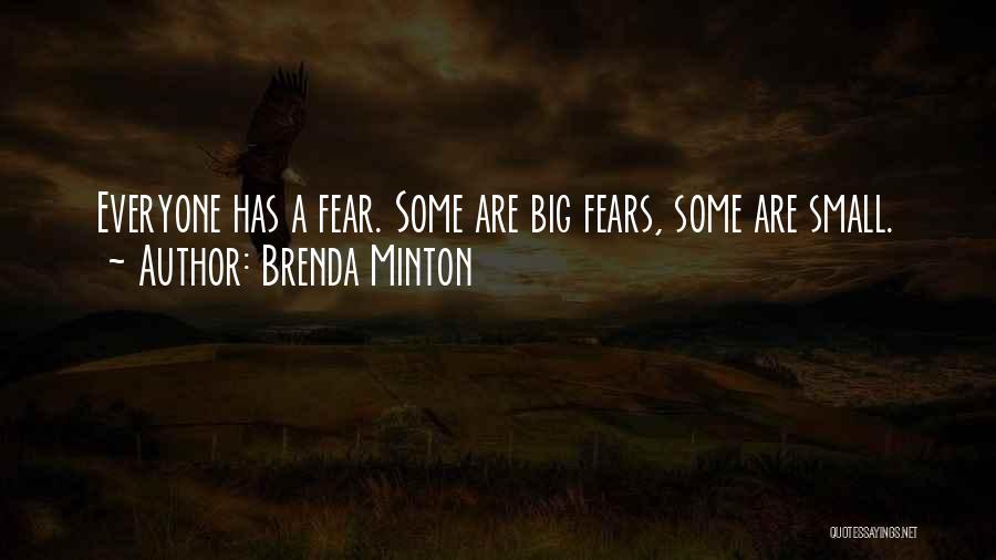 Brenda Minton Quotes: Everyone Has A Fear. Some Are Big Fears, Some Are Small.