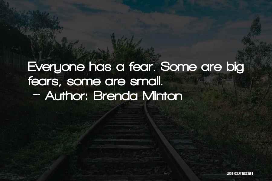 Brenda Minton Quotes: Everyone Has A Fear. Some Are Big Fears, Some Are Small.