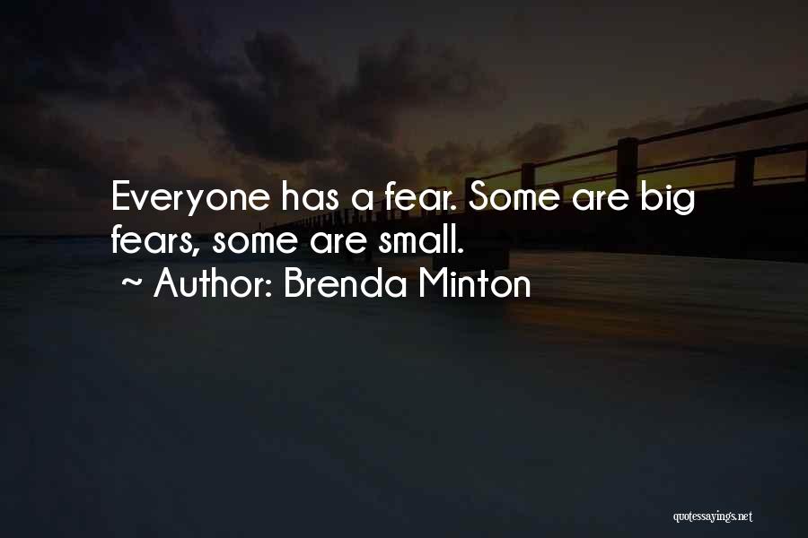 Brenda Minton Quotes: Everyone Has A Fear. Some Are Big Fears, Some Are Small.