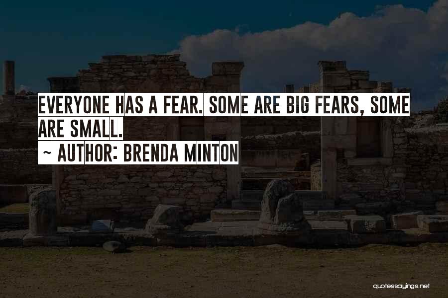 Brenda Minton Quotes: Everyone Has A Fear. Some Are Big Fears, Some Are Small.